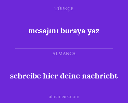 schreibe hier deine nachricht - mesajını buraya yaz
