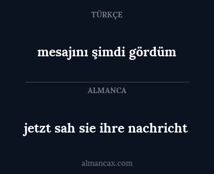 mesajını şimdi gördüm - jetzt sah sie ihre nachricht