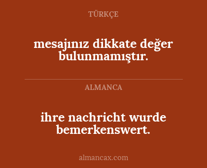 ihre nachricht wurde bemerkenswert. - mesajınız dikkate değer bulunmamıştır.