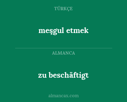 zu beschäftigt - meşgul etmek
