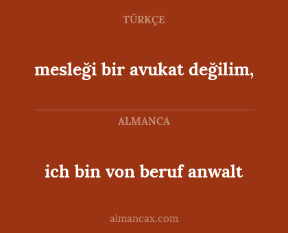 ich bin von beruf anwalt - mesleği bir avukat değilim,