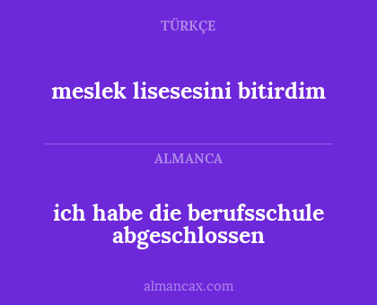 meslek lisesesini bitirdim - ich habe die berufsschule abgeschlossen