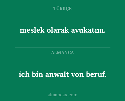 ich bin anwalt von beruf. - meslek olarak avukatım.