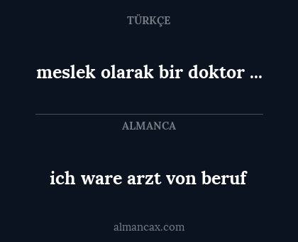 ich ware arzt von beruf - meslek olarak bir doktor ...