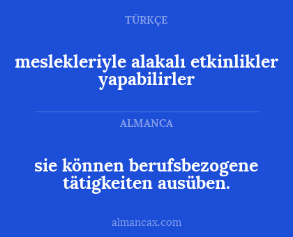 sie können berufsbezogene tätigkeiten ausüben. - meslekleriyle alakalı etkinlikler yapabilirler