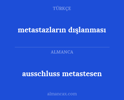 metastazların dışlanması - ausschluss metastesen