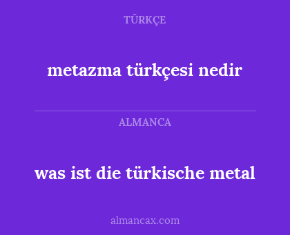 metazma türkçesi nedir - was ist die türkische metal