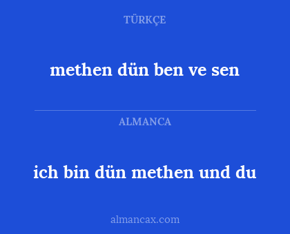 methen dün ben ve sen - ich bin dün methen und du
