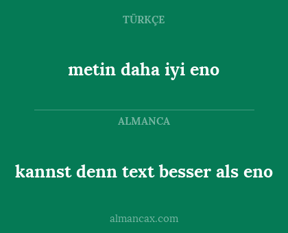 kannst denn text besser als eno - metin daha iyi eno