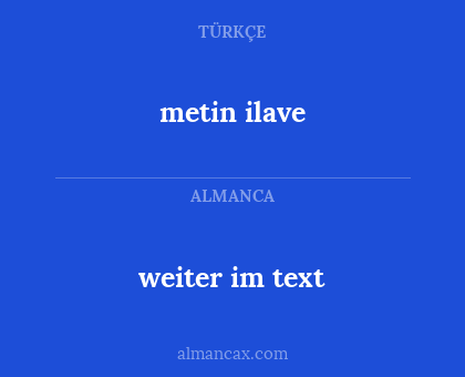 weiter im text - metin ilave