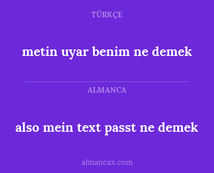 also mein text passt ne demek - metin uyar benim ne demek