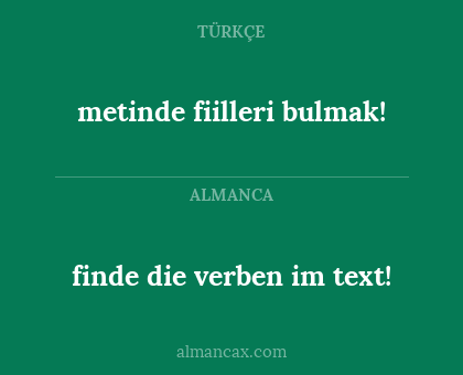 metinde fiilleri bulmak! - finde die verben im text!