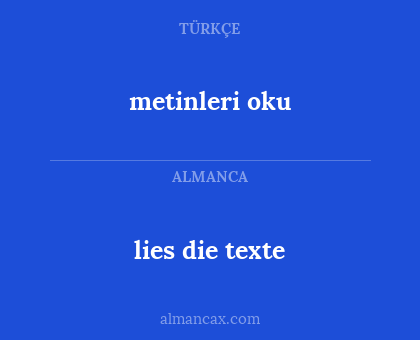 metinleri oku - lies die texte