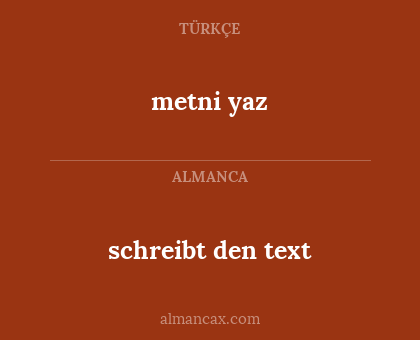 metni yaz - schreibt den text