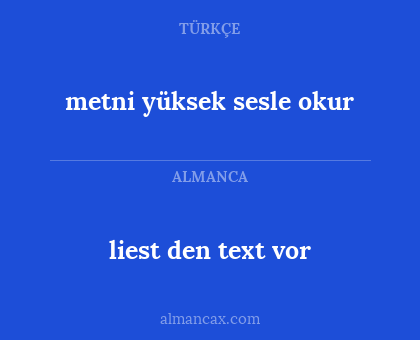 metni yüksek sesle okur - liest den text vor