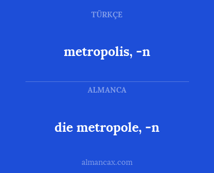 die metropole, -n - metropolis, -n