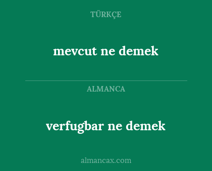 mevcut ne demek - verfugbar ne demek