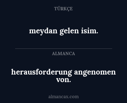 herausforderung angenomen von. - meydan gelen isim.