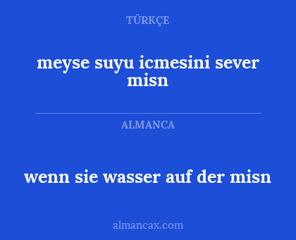 wenn sie wasser auf der misn - meyse suyu icmesini sever misn
