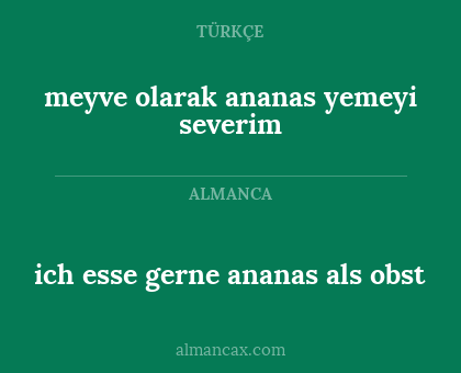 ich esse gerne ananas als obst - meyve olarak ananas yemeyi severim