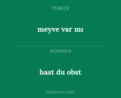 hast du obst - meyve var mı