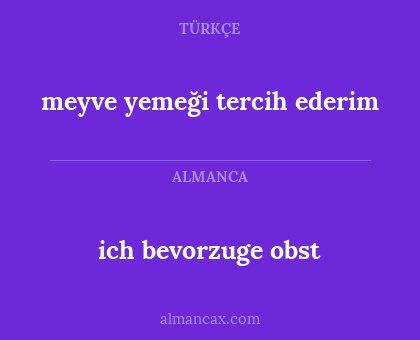 ich bevorzuge obst - meyve yemeği tercih ederim