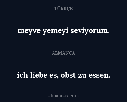 ich liebe es, obst zu essen. - meyve yemeyi seviyorum.