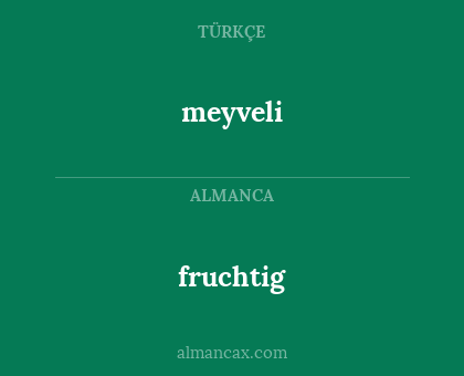 fruchtig - meyveli