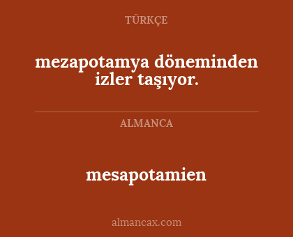 mesapotamien - mezapotamya döneminden izler taşıyor.