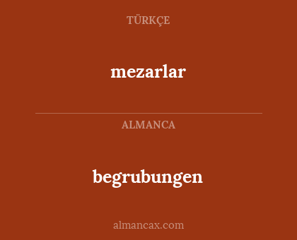 begrubungen - mezarlar
