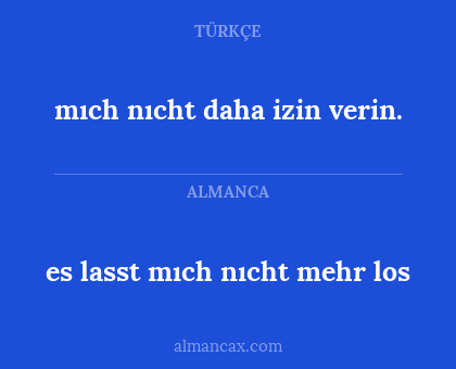 mıch nıcht daha izin verin. - es lasst mıch nıcht mehr los