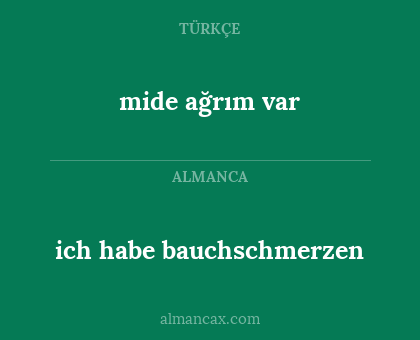 mide ağrım var - ich habe bauchschmerzen