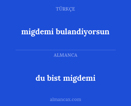migdemi bulandiyorsun - du bist migdemi