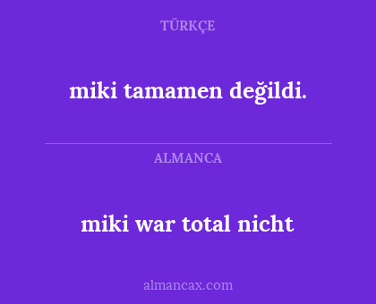 miki war total nicht - miki tamamen değildi.