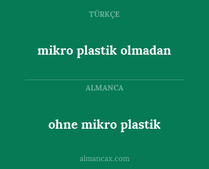 mikro plastik olmadan - ohne mikro plastik