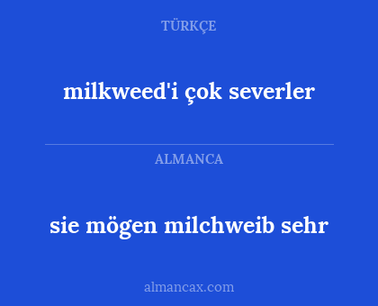 sie mögen milchweib sehr - milkweed'i çok severler