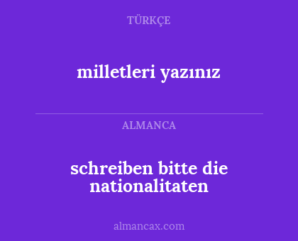schreiben bitte die nationalitaten - milletleri yazınız