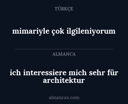 ich interessiere mich sehr für architektur - mimariyle çok ilgileniyorum