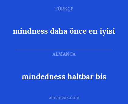 mindness daha önce en iyisi - mindedness haltbar bis