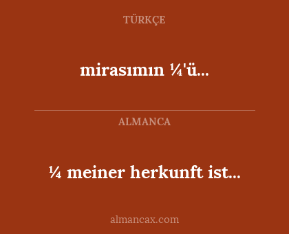 mirasımın ¼'ü... - ¼ meiner herkunft ist...