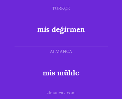 mis mühle - mis değirmen