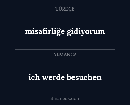misafirliğe gidiyorum - ich werde besuchen