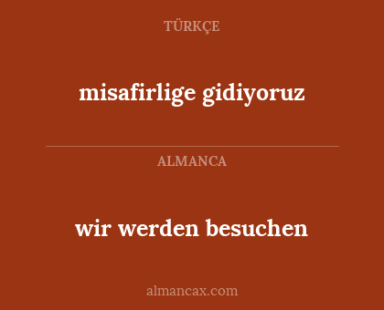 misafirlige gidiyoruz - wir werden besuchen