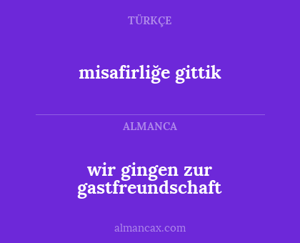 misafirliğe gittik - wir gingen zur gastfreundschaft