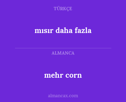 mısır daha fazla - mehr corn