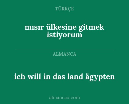 ich will in das land ägypten - mısır ülkesine gitmek istiyorum