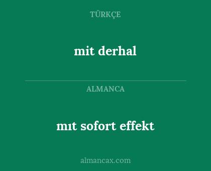 mıt sofort effekt - mit derhal