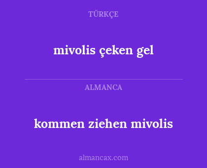 kommen ziehen mivolis - mivolis çeken gel