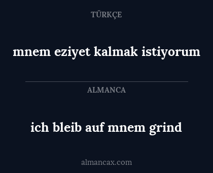 mnem eziyet kalmak istiyorum - ich bleib auf mnem grind