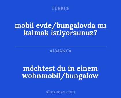 möchtest du in einem wohnmobil/bungalow - mobil evde/bungalovda mı kalmak istiyorsunuz?